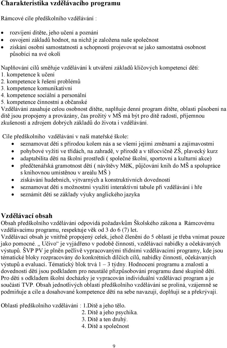 kompetence k řešení problémů 3. kompetence komunikativní 4. kompetence sociální a personální 5.