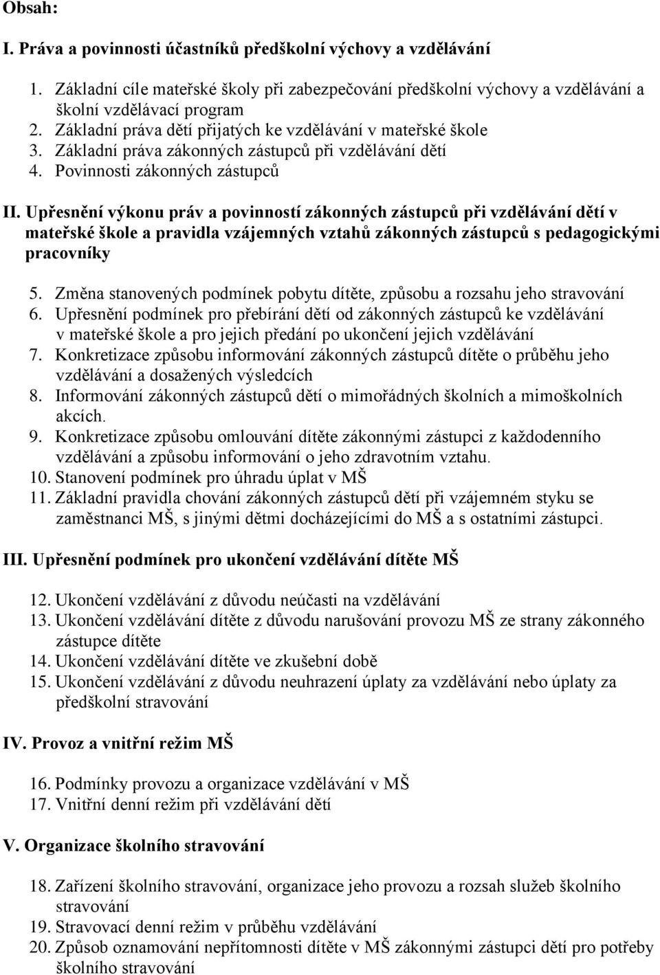 Upřesnění výkonu práv a povinností zákonných zástupců při vzdělávání dětí v mateřské škole a pravidla vzájemných vztahů zákonných zástupců s pedagogickými pracovníky 5.