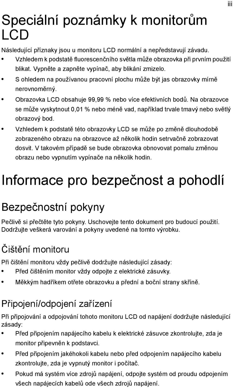 Na obrazovce se může vyskytnout 0,01 % nebo méně vad, například trvale tmavý nebo světlý obrazový bod.