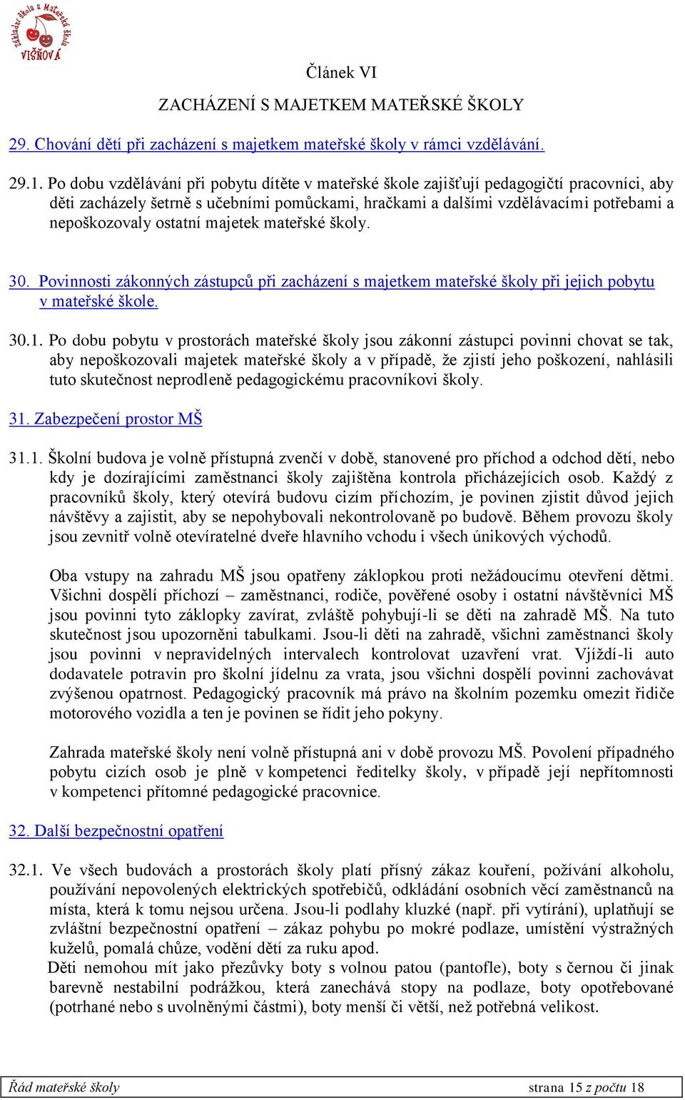 ostatní majetek mateřské školy. 30. Povinnosti zákonných zástupců při zacházení s majetkem mateřské školy při jejich pobytu v mateřské škole. 30.1.