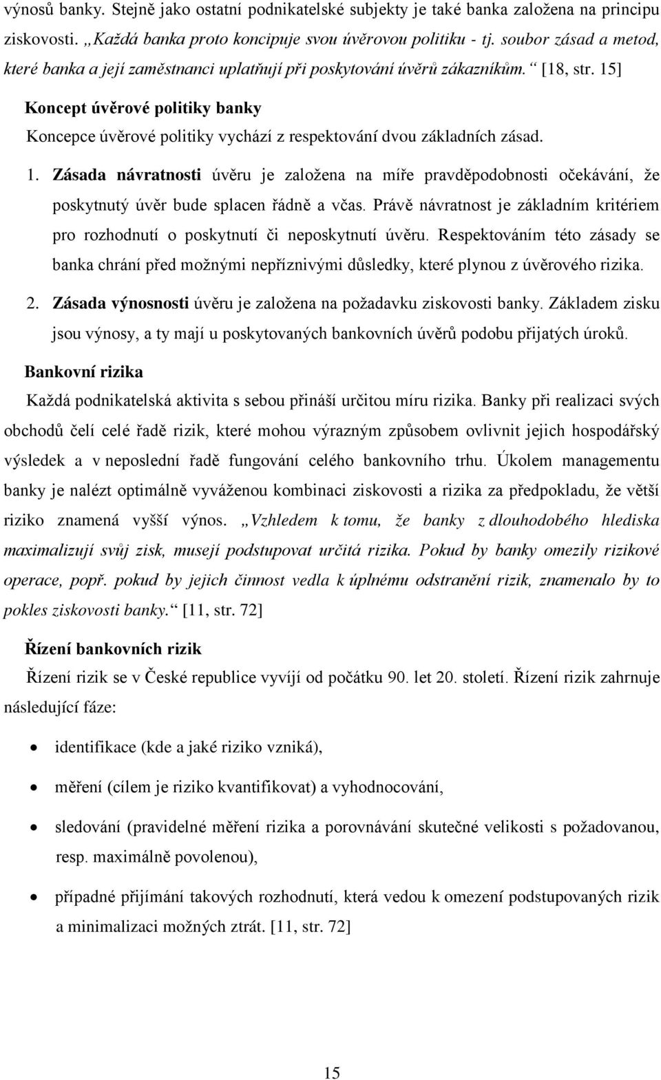 15] Koncept úvěrové politiky banky Koncepce úvěrové politiky vychází z respektování dvou základních zásad. 1.