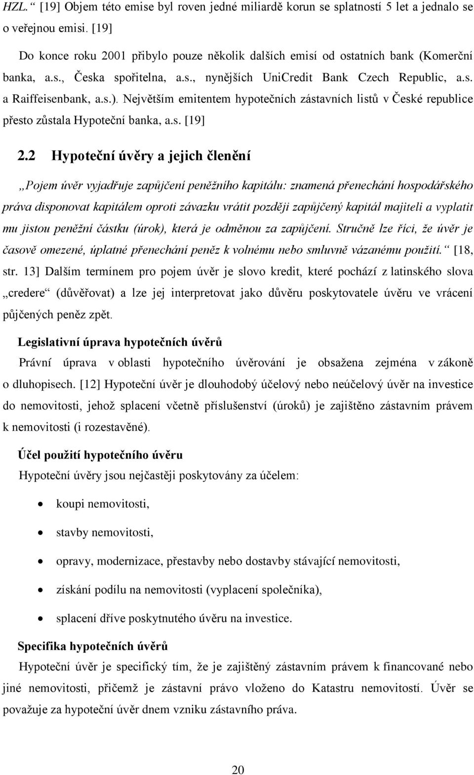 Největším emitentem hypotečních zástavních listů v České republice přesto zůstala Hypoteční banka, a.s. [19] 2.