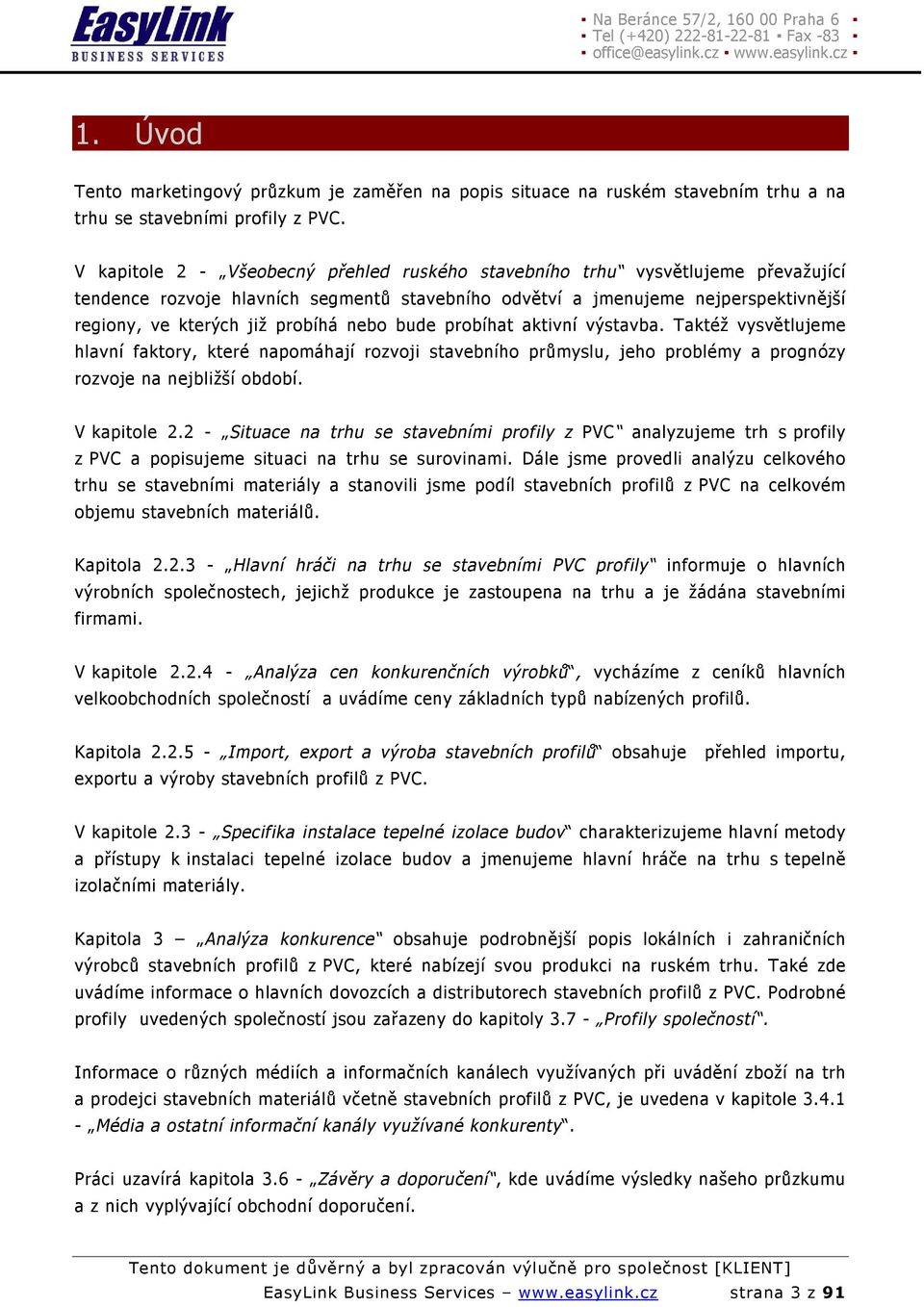 nebo bude probíhat aktivní výstavba. Taktéž vysvětlujeme hlavní faktory, které napomáhají rozvoji stavebního průmyslu, jeho problémy a prognózy rozvoje na nejbližší období. V kapitole 2.