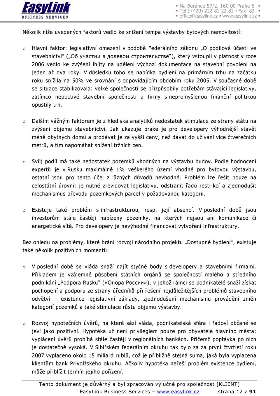 V důsledku toho se nabídka bydlení na primárním trhu na začátku roku snížila na 50% ve srovnání s odpovídajícím obdobím roku 2005.