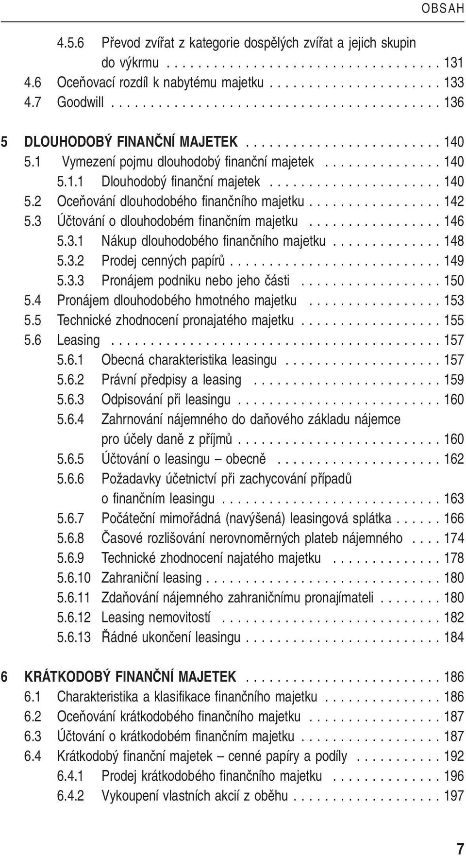 ..................... 140 5.2 OceÀování dlouhodobého finanãního majetku................. 142 5.3 Úãtování o dlouhodobém finanãním majetku................. 146 5.3.1 Nákup dlouhodobého finanãního majetku.