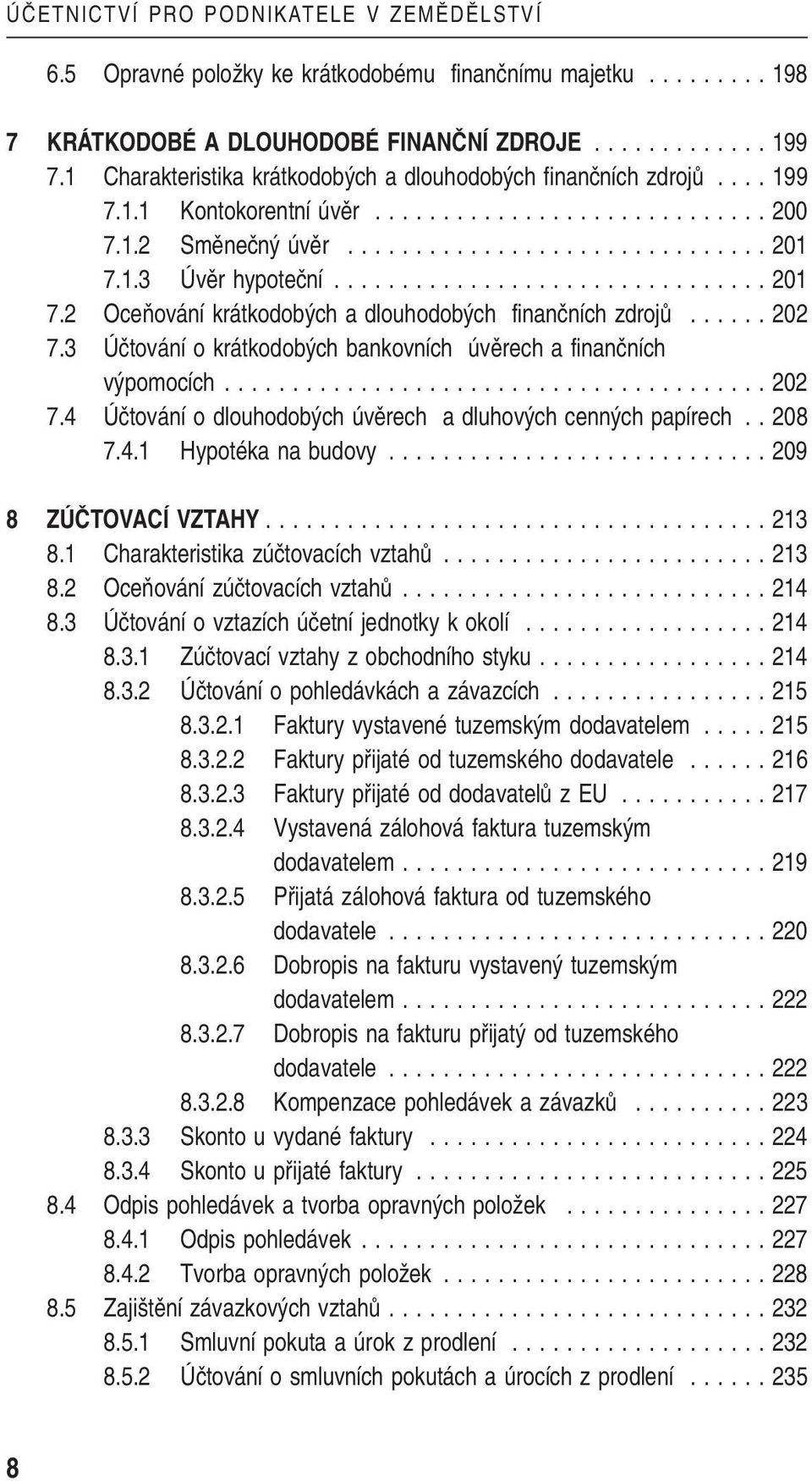 ............................... 201 7.2 OceÀování krátkodob ch a dlouhodob ch finanãních zdrojû...... 202 7.3 Úãtování o krátkodob ch bankovních úvûrech a finanãních v pomocích........................................ 202 7.4 Úãtování o dlouhodob ch úvûrech a dluhov ch cenn ch papírech.