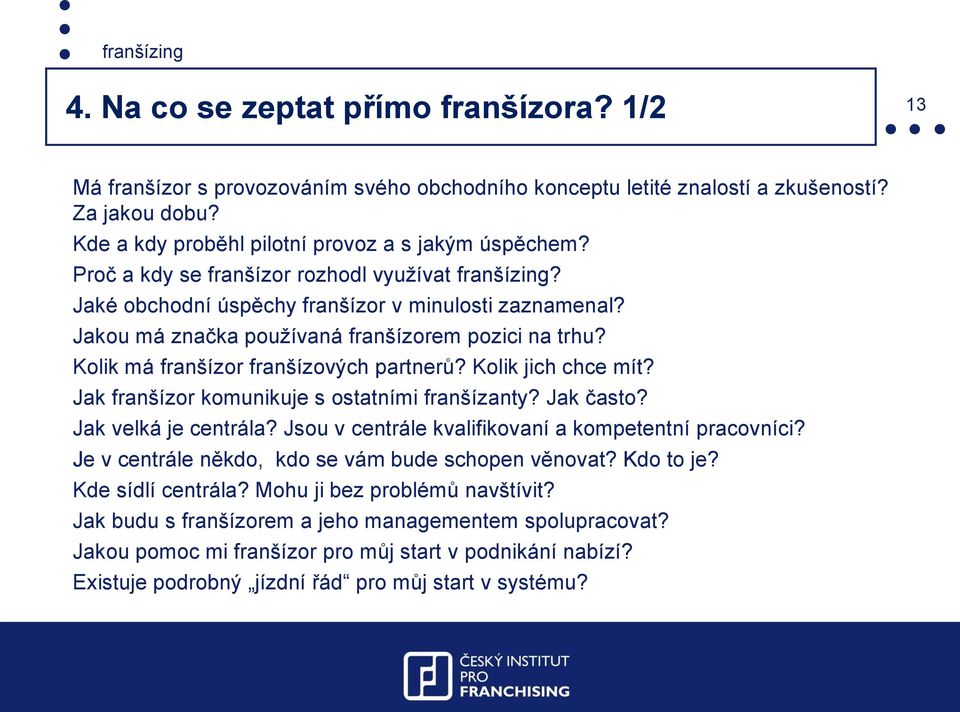 Kolik má franšízor franšízových partnerů? Kolik jich chce mít? Jak franšízor komunikuje s ostatními franšízanty? Jak často? Jak velká je centrála?