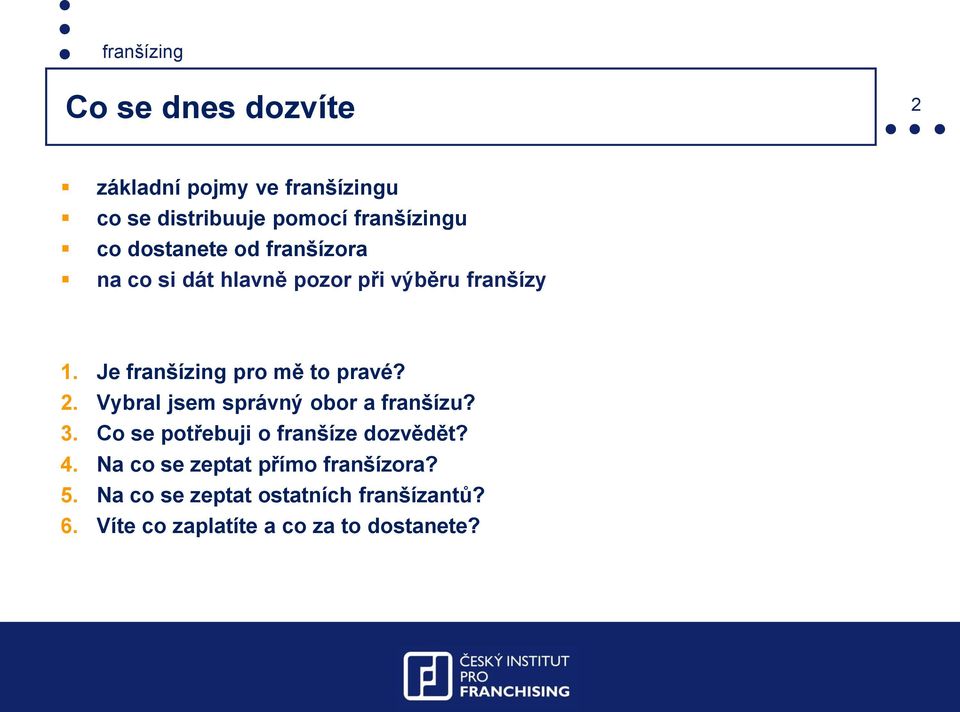 Je franšízing pro mě to pravé? 2. Vybral jsem správný obor a franšízu? 3.