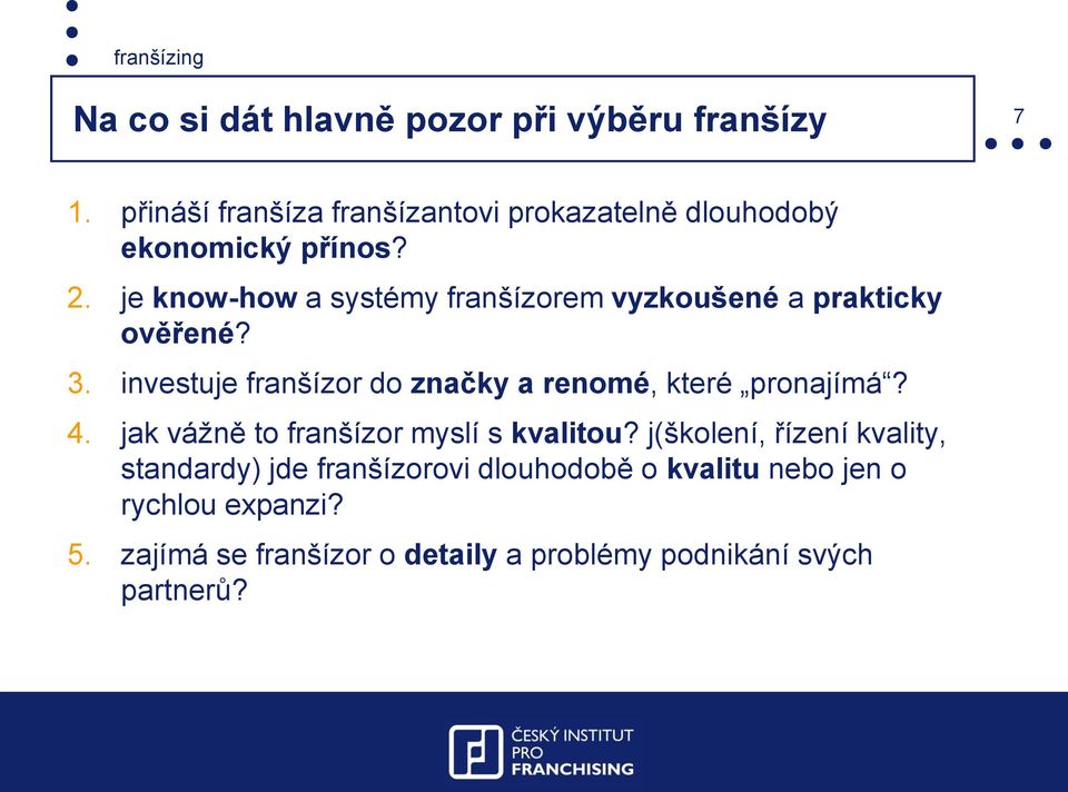 je know-how a systémy franšízorem vyzkoušené a prakticky ověřené? 3.