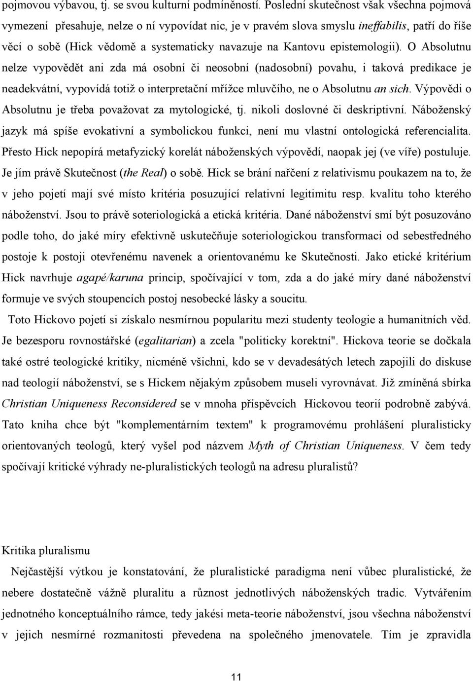 epistemologii). O Absolutnu nelze vypovědět ani zda má osobní či neosobní (nadosobní) povahu, i taková predikace je neadekvátní, vypovídá totiž o interpretační mřížce mluvčího, ne o Absolutnu an sich.