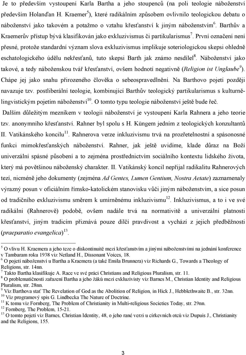 Barthův a Kraemerův přístup bývá klasifikován jako exkluzivismus či partikularismus 7.