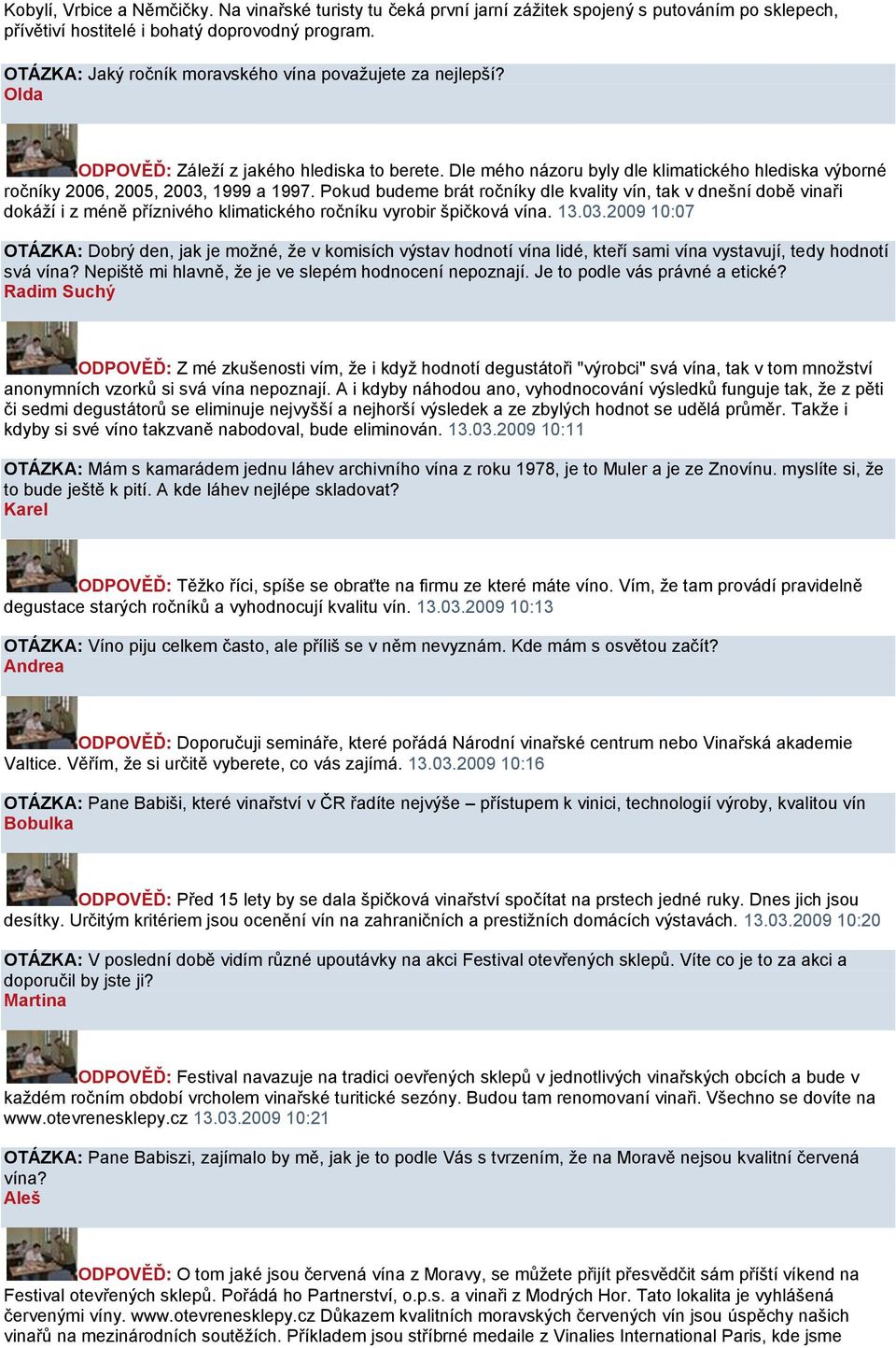 Dle mého názoru byly dle klimatického hlediska výborné ročníky 2006, 2005, 2003, 1999 a 1997.