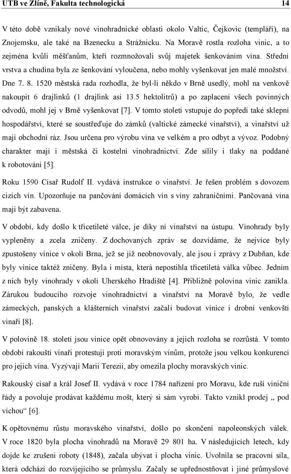 Střední vrstva a chudina byla ze šenkování vyloučena, nebo mohly vyšenkovat jen malé množství. Dne 7. 8.