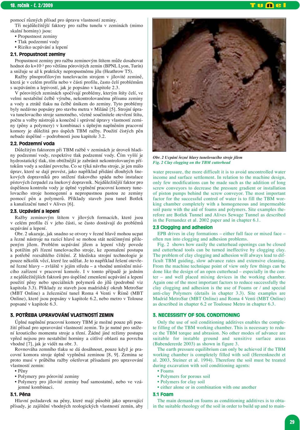 The earth pressure equilibrium can only be achieved if the TBM working chamber is completely filled with soil (Herrenknecht et al. 2003, Steiner et al. 1994).