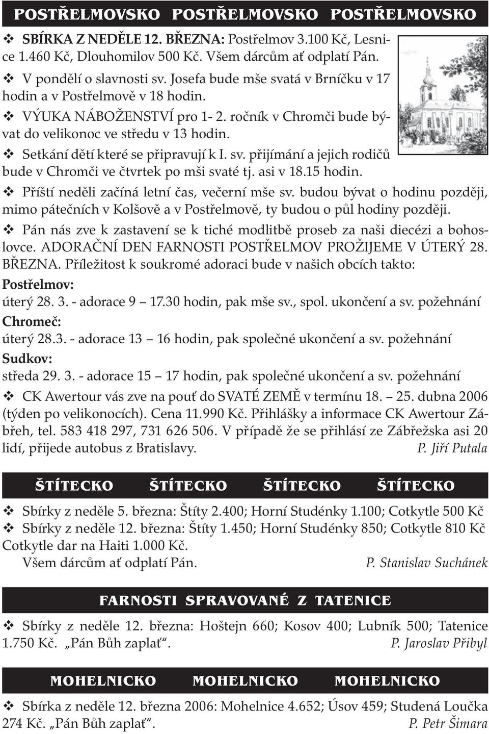 sv. přijímání a jejich rodičů bude v Chromči ve čtvrtek po mši svaté tj. asi v 18.15 hodin. Příští neděli začíná letní čas, večerní mše sv.