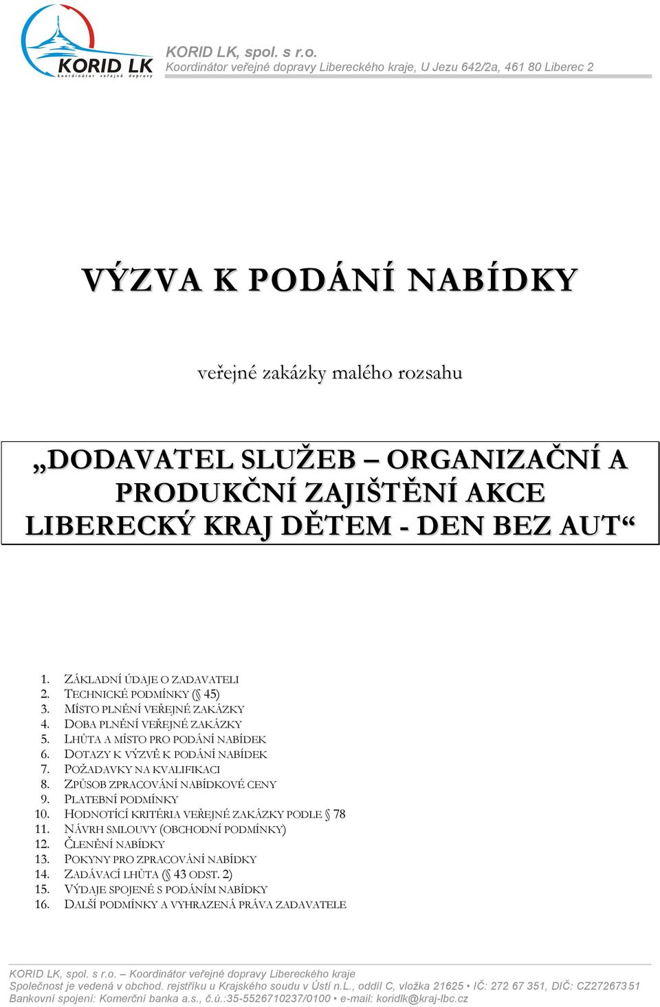 Koordinátor veřejné dopravy Libereckého kraje, U Jezu 642/2a, 461 80 Liberec 2 VÝZVA K PODÁNÍ NABÍDKY veřejné zakázky malého rozsahu DODAVATEL SLUŽEB ORGANIZAČNÍ A PRODUKČNÍ ZAJIŠTĚNÍ AKCE