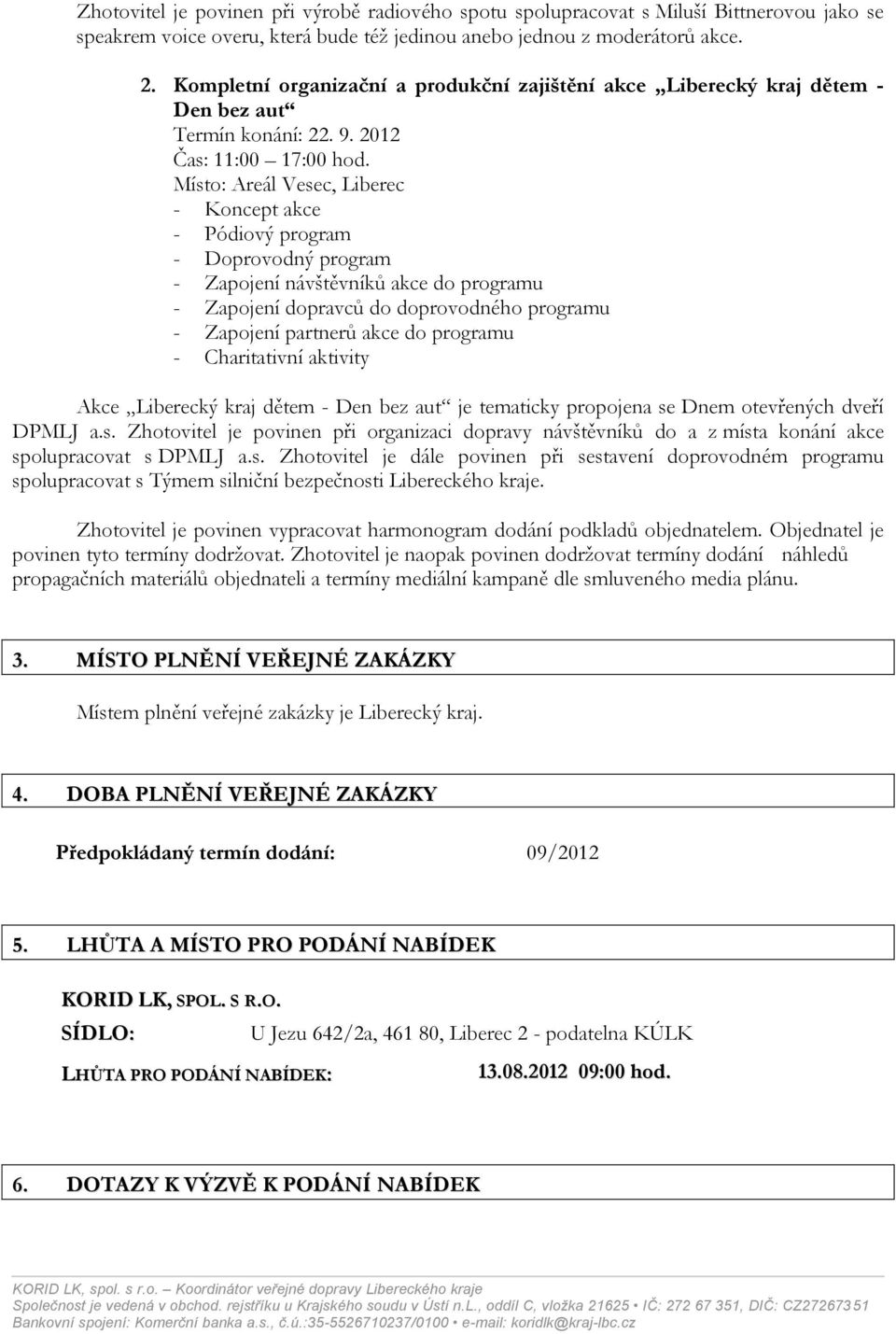 Místo: Areál Vesec, Liberec - Koncept akce - Pódiový program - Doprovodný program - Zapojení návštěvníků akce do programu - Zapojení dopravců do doprovodného programu - Zapojení partnerů akce do
