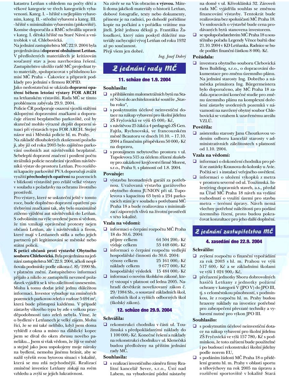 2004 byla projednávána i dopravní obslužnost Letòan. V pøedložených materiálech je kritizován souèasný stav a jsou navrhována øešení.