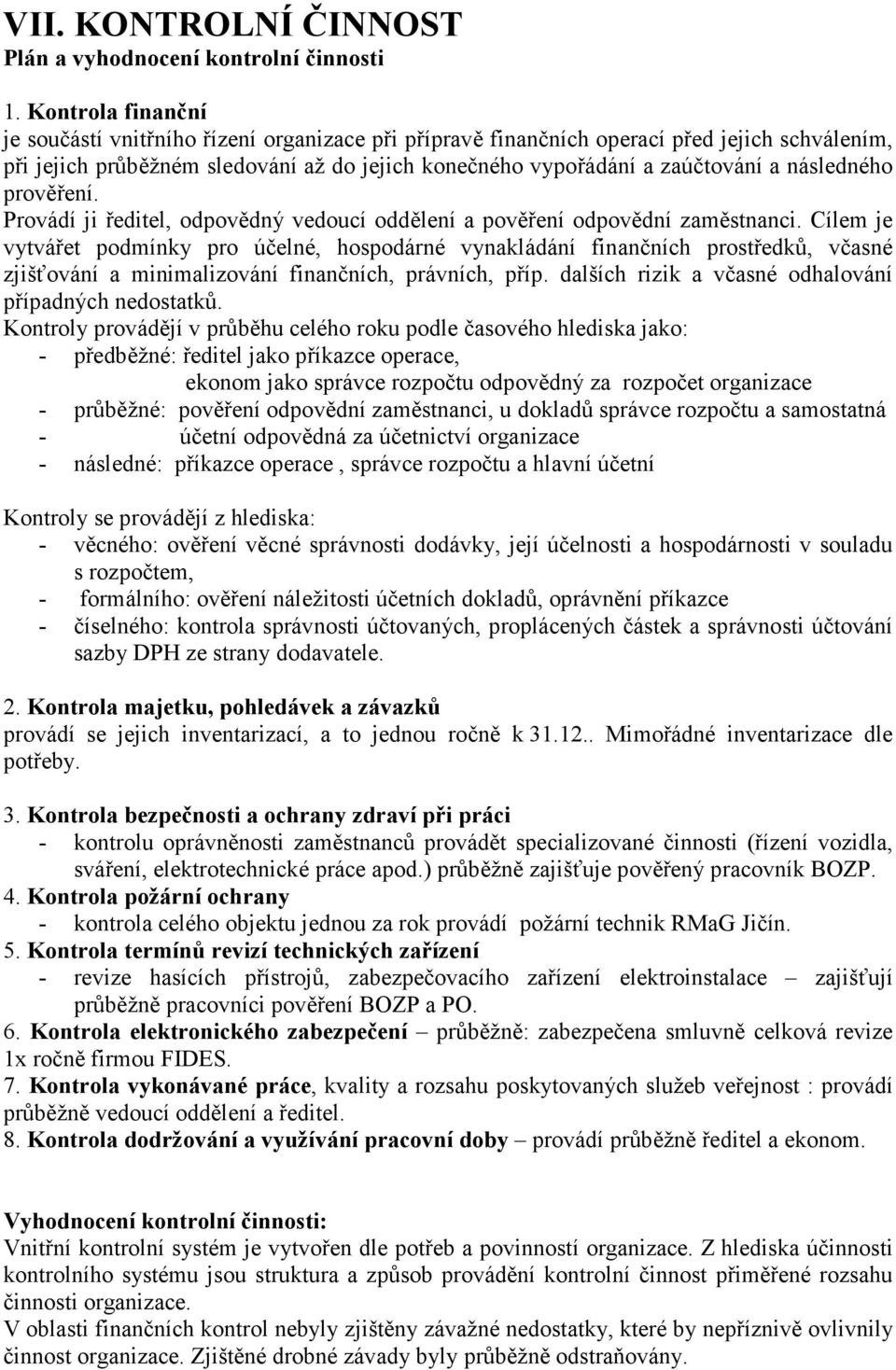 následného prověření. Provádí ji ředitel, odpovědný vedoucí oddělení a pověření odpovědní zaměstnanci.