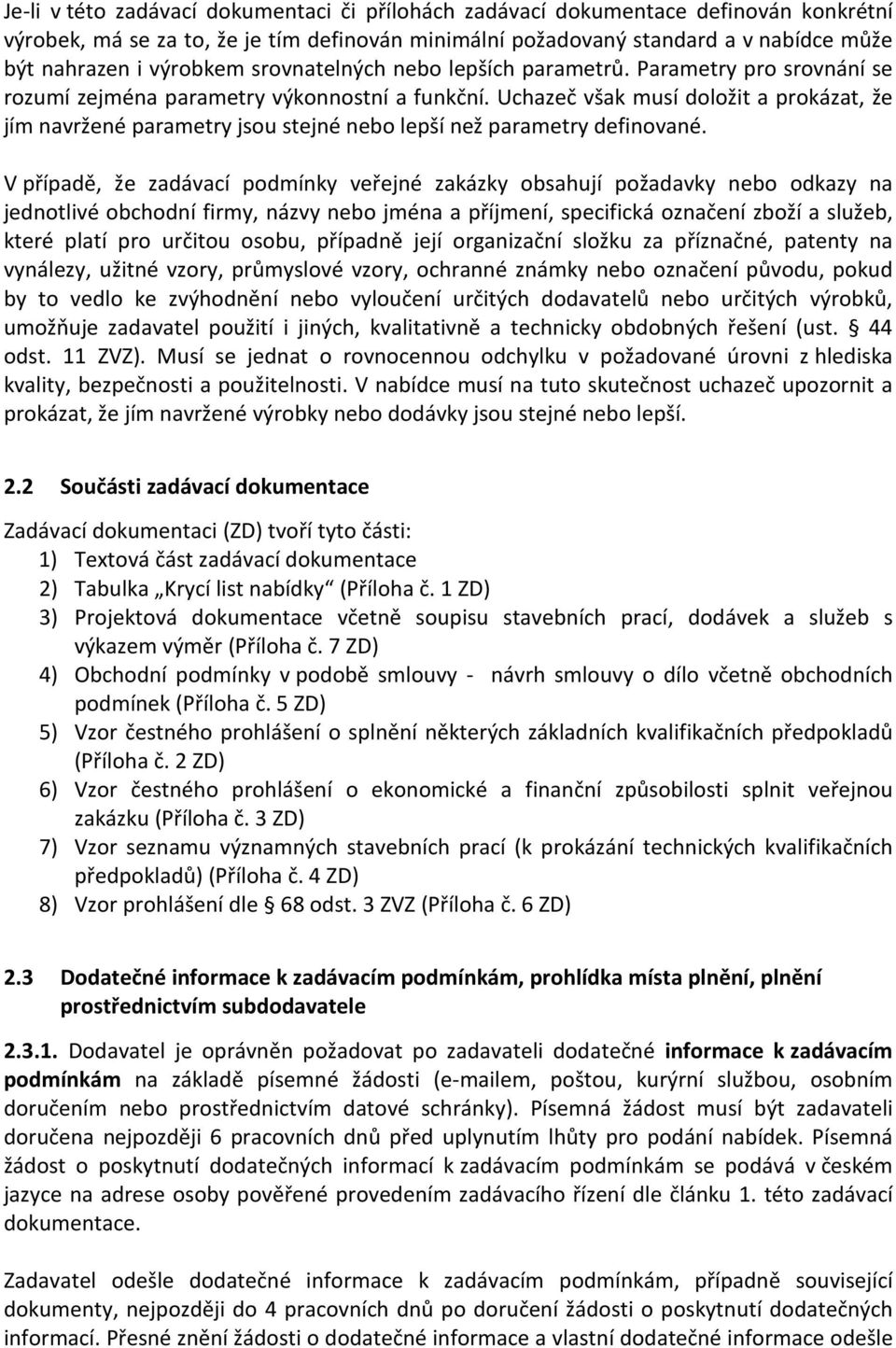 Uchazeč však musí doložit a prokázat, že jím navržené parametry jsou stejné nebo lepší než parametry definované.