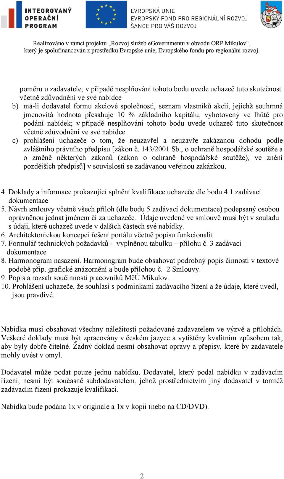 c) prohlášení uchazeče o tom, že neuzavřel a neuzavře zakázanou dohodu podle zvláštního právního předpisu [zákon č. 143/2001 Sb.