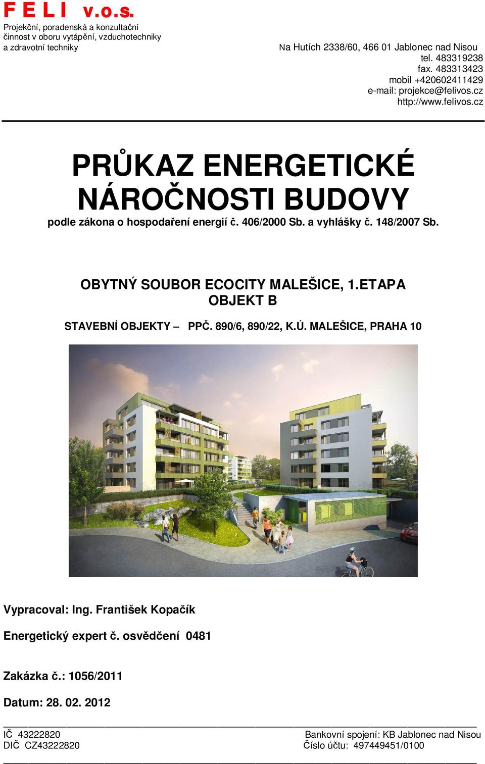 406/2000 Sb. a vyhlášky. 148/2007 Sb. OBYTNÝ SOUBOR ECOCITY MALEŠICE, 1.ETAPA OBJEKT B STAVEBNÍ OBJEKTY PP. 890/6, 890/22, K.Ú. MALEŠICE, PRAHA 10 Vypracoval: Ing.