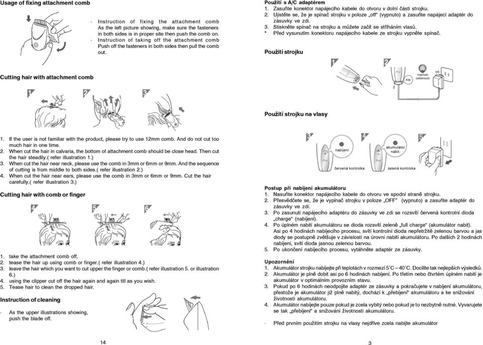 Zasuňte konektor napájecího kabele do otvoru v dolní části strojku. 2. Ujistěte se, že je spínač strojku v poloze off (vypnuto) a zasuňte napájecí adaptér do zásuvky ve zdi. 3.