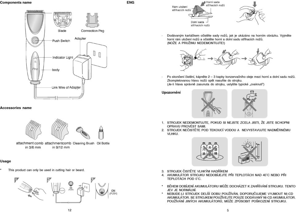 (Je-li hlava správně zasunuta do strojku, uslyšíte typické cvaknutí ) Upozornění Accessories name 1. STROJEK NEDEMONTUJTE, POKUD SI NEJSTE ZCELA JISTI, ŽE JSTE SCHOPNI OPRAVU PROVÉST SAMI. 2.