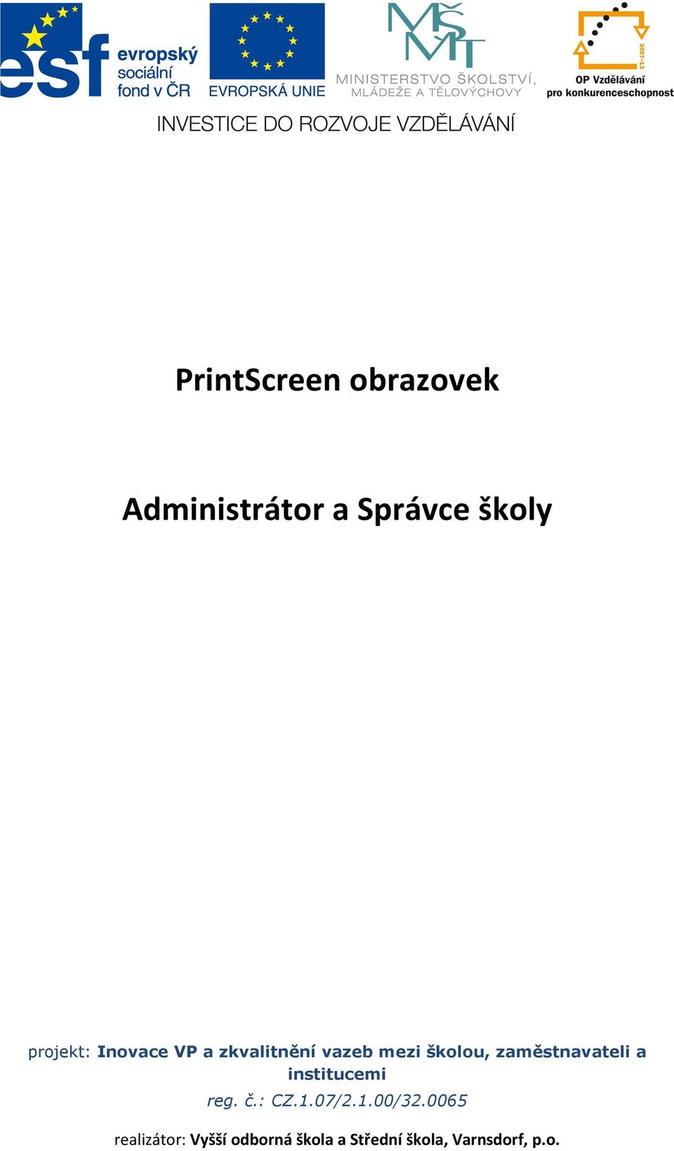 zaměstnavateli a institucemi reg. č.: CZ.1.07/2.1.00/32.