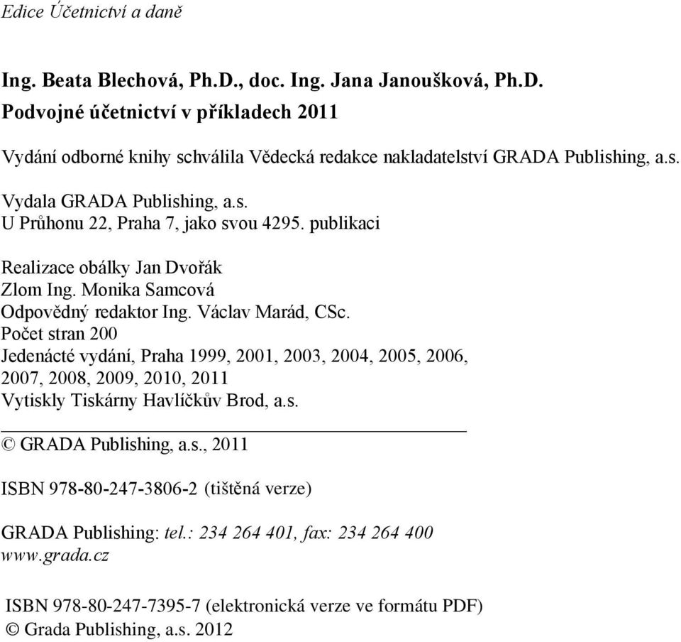 s. U Průhonu 22, Praha 7, jako svou 4295. publikaci Realizace obálky Jan Dvořák Zlom Ing. Monika Samcová Odpovědný redaktor Ing. Václav Marád, CSc.