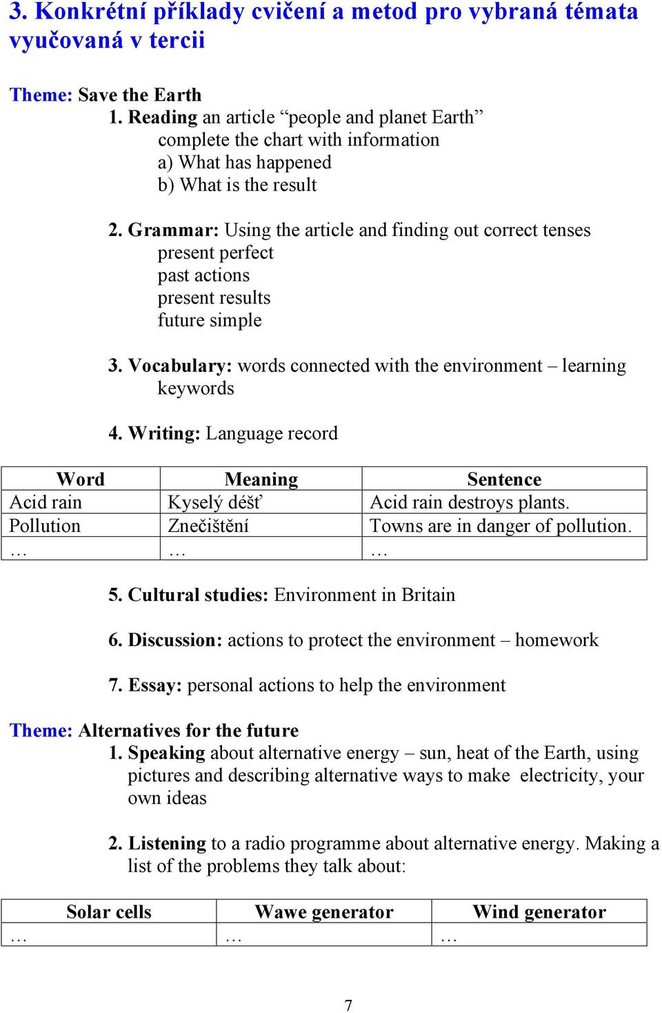 Grammar: Using the article and finding out correct tenses present perfect past actions present results future simple 3. Vocabulary: words connected with the environment learning keywords 4.