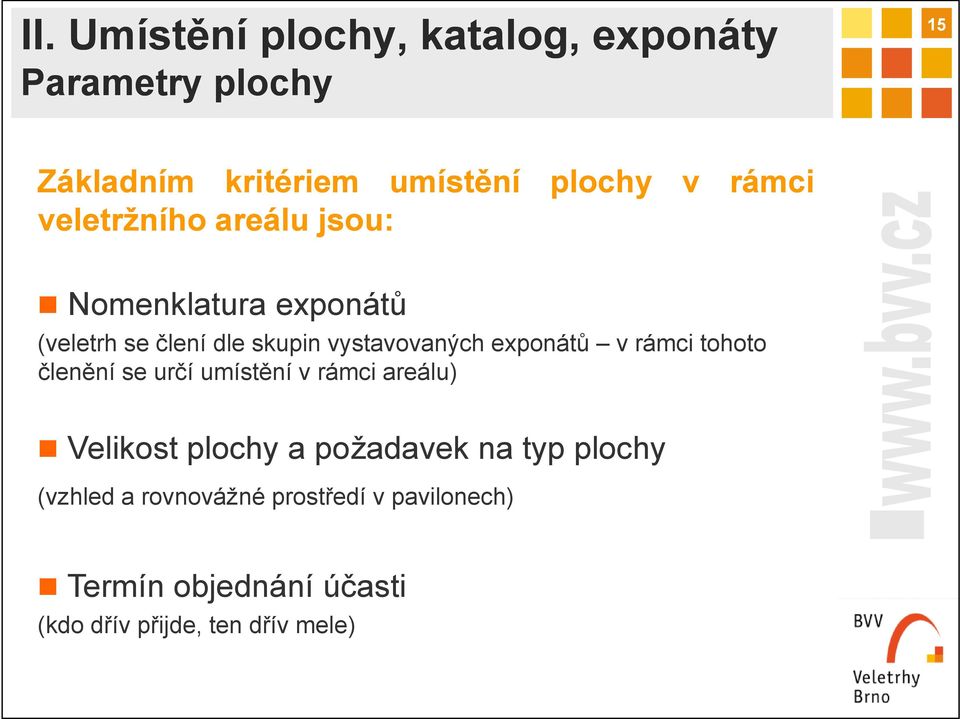 exponátů v rámci tohoto členění se určí umístění v rámci areálu) Velikost plochy a požadavek na typ