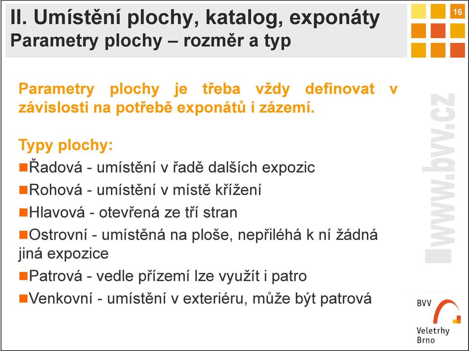 v Typy plochy: Řadová - umístění v řadě dalších expozic Rohová - umístění v místě křížení Hlavová - otevřená