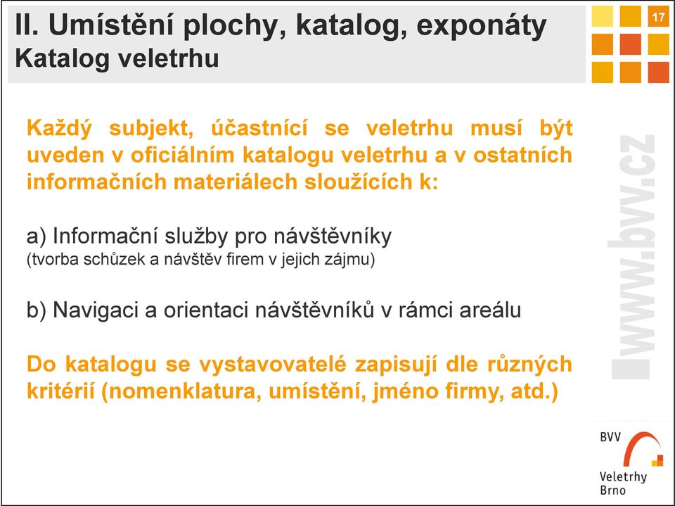 služby pro návštěvníky (tvorba schůzek a návštěv firem v jejich zájmu) b) Navigaci a orientaci návštěvníků v