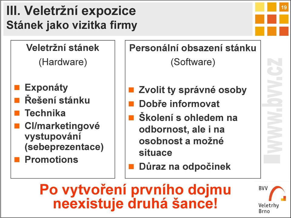 (Software) Zvolit ty správné osoby Dobře informovat Školení s ohledem na odbornost, ale i na osobnost