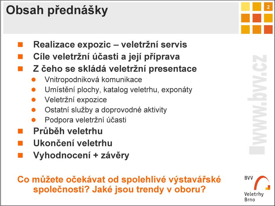 Ostatní služby a doprovodné aktivity Podpora veletržní účasti Průběh veletrhu Ukončení veletrhu Vyhodnocení +