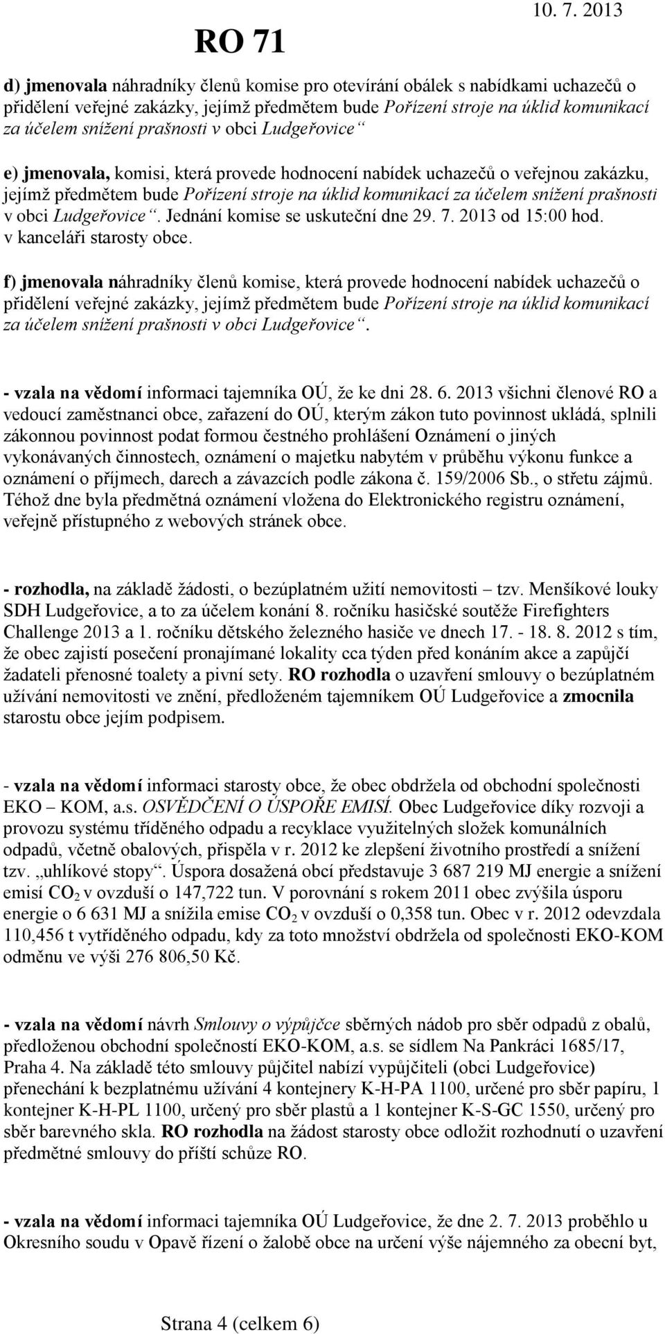 Ludgeřovice. Jednání komise se uskuteční dne 29. 7. 2013 od 15:00 hod. v kanceláři starosty obce.