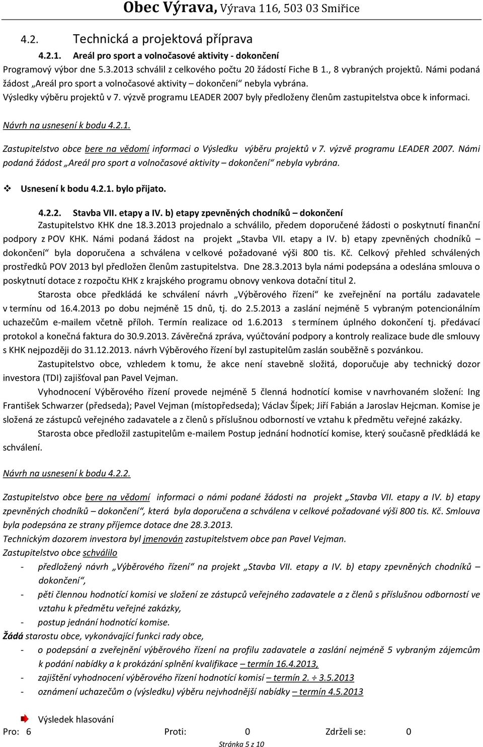 Návrh na usnesení k bodu 4.2.1. Zastupitelstvo obce bere na vědomí informaci o Výsledku výběru projektů v 7. výzvě programu LEADER 2007.