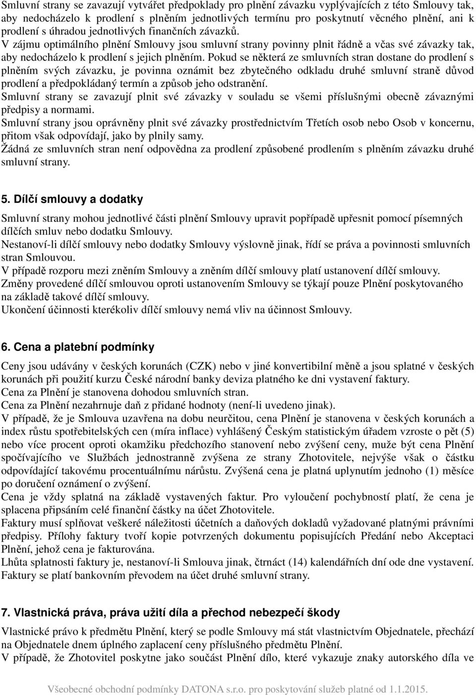 Pokud se některá ze smluvních stran dostane do prodlení s plněním svých závazku, je povinna oznámit bez zbytečného odkladu druhé smluvní straně důvod prodlení a předpokládaný termín a způsob jeho