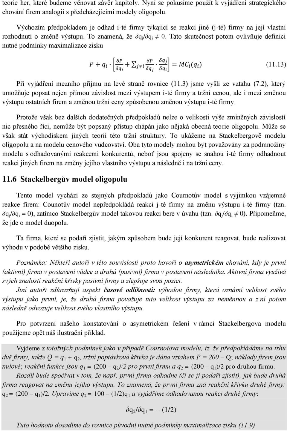 Tato skutečnost potom ovlivňuje definici nutné podmínky maximalizace zisku (11.13) Při vyjádření mezního příjmu na levé straně rovnice (11.3) jsme vyšli ze vztahu (7.