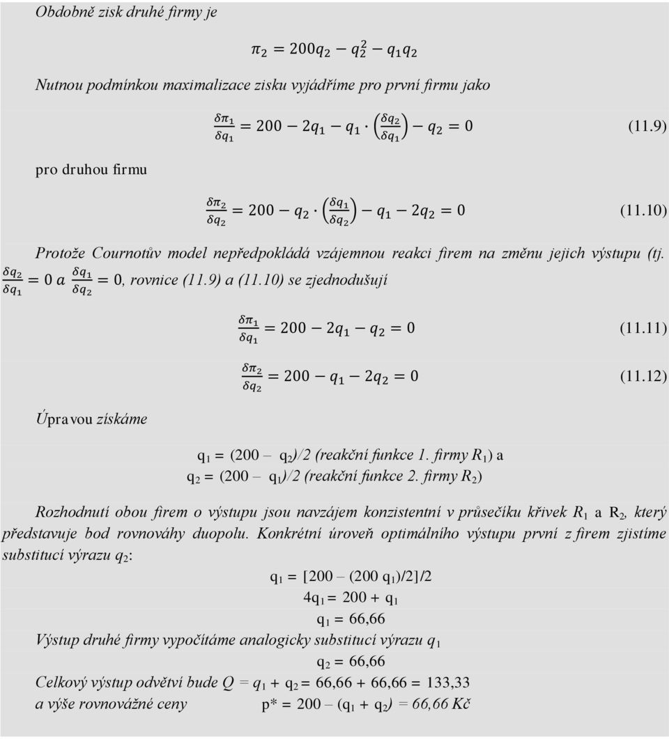 firmy R 1 ) a q 2 = (200 q 1 )/2 (reakční funkce 2. firmy R 2 ) (11.