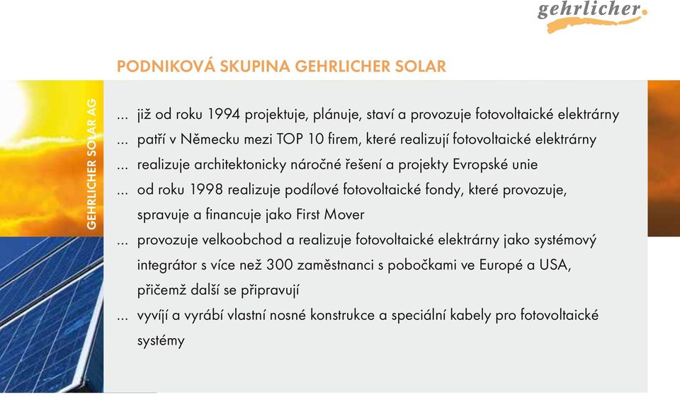 fotovoltaické fondy, které provozuje, spravuje a financuje jako First Mover provozuje velkoobchod a realizuje fotovoltaické elektrárny jako systémový