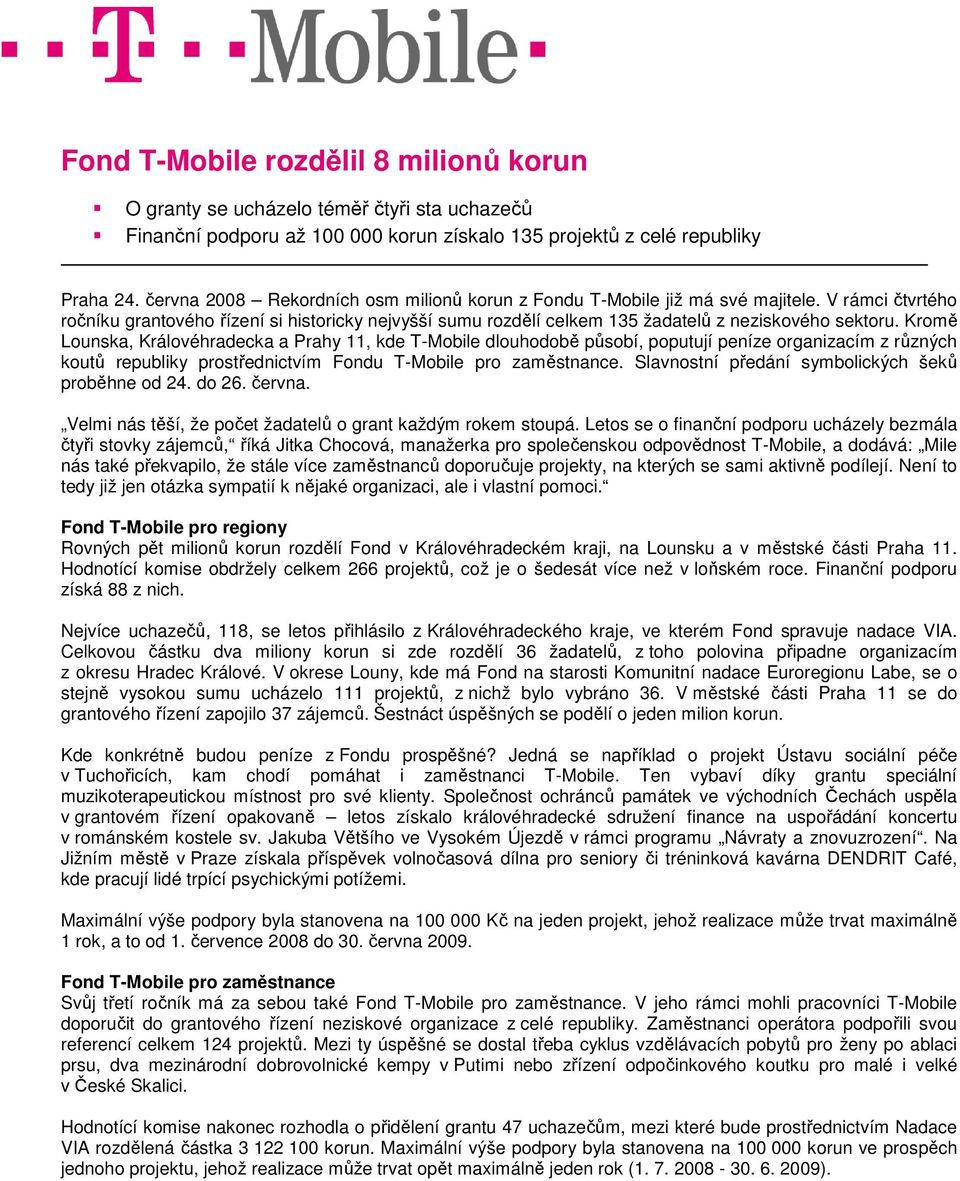 Kromě Lounska, Královéhradecka a Prahy 11, kde T-Mobile dlouhodobě působí, poputují peníze organizacím z různých koutů republiky prostřednictvím Fondu T-Mobile pro zaměstnance.