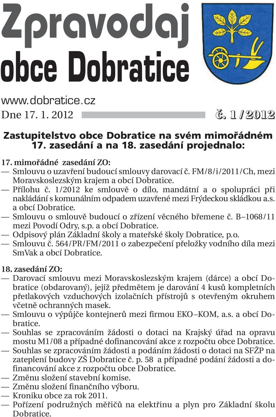 1/2012 ke smlouvě o dílo, mandátní a o spolupráci při nakládání s komunálním odpadem uzavřené mezi Frýdeckou skládkou a.s. a obcí Dobratice. Smlouvu o smlouvě budoucí o zřízení věcného břemene č.