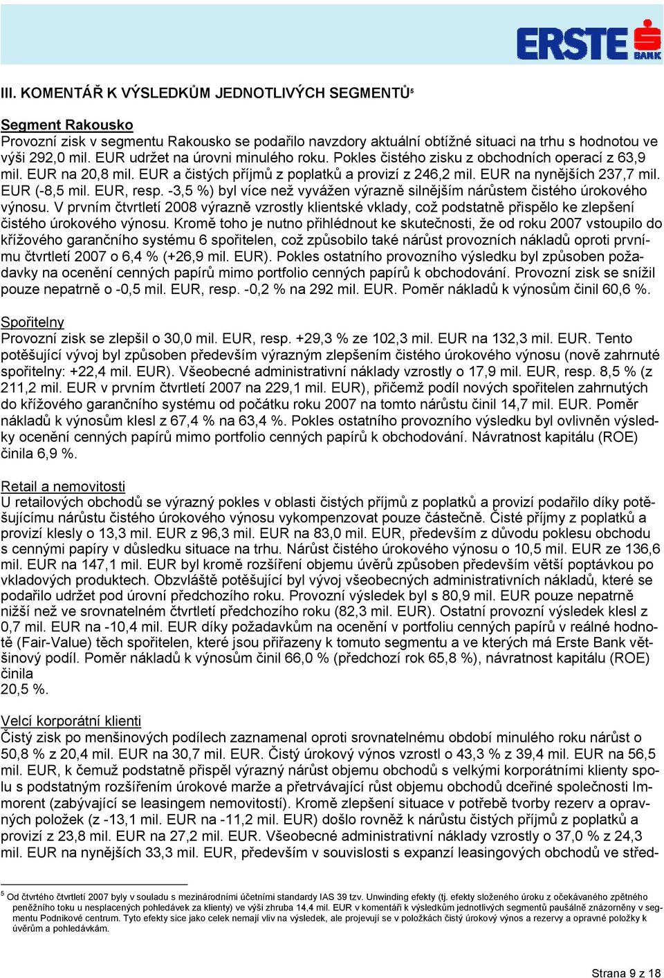 EUR (-8,5 mil. EUR, resp. -3,5 %) byl více než vyvážen výrazně silnějším nárůstem čistého úrokového výnosu.