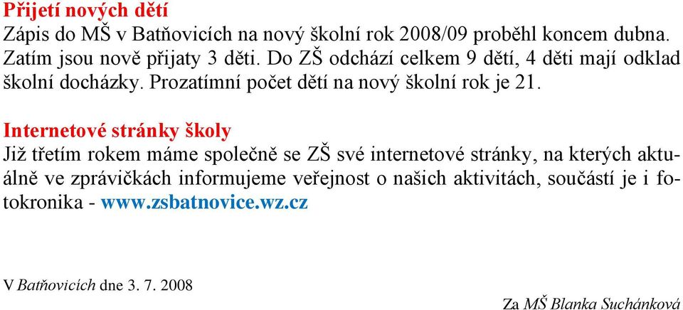 Internetové stránky školy Jiţ třetím rokem máme společně se ZŠ své internetové stránky, na kterých aktuálně ve zprávičkách