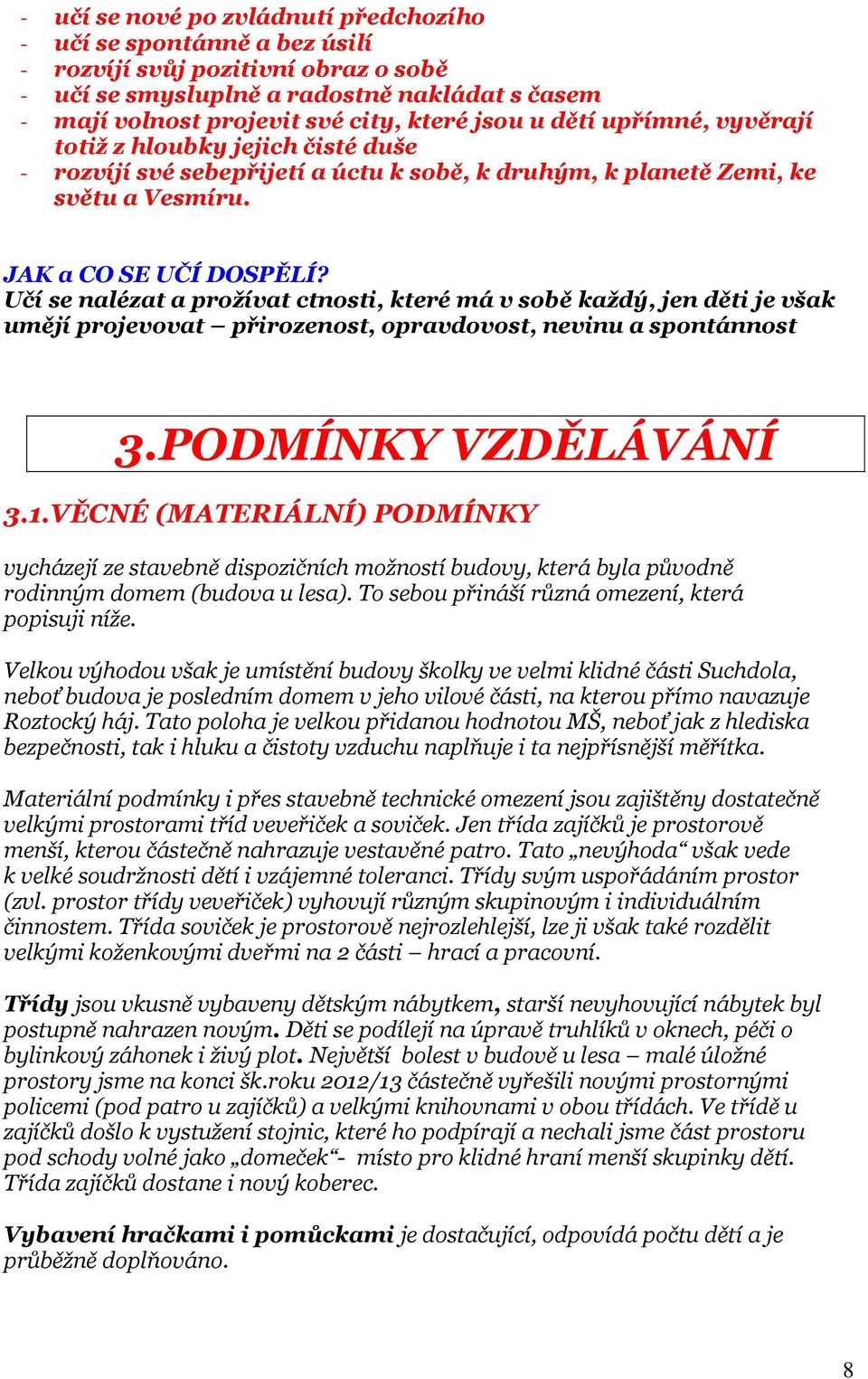 Učí se nalézat a prožívat ctnosti, které má v sobě každý, jen děti je však umějí projevovat přirozenost, opravdovost, nevinu a spontánnost 3.PODMÍNKY VZDĚLÁVÁNÍ 3.1.