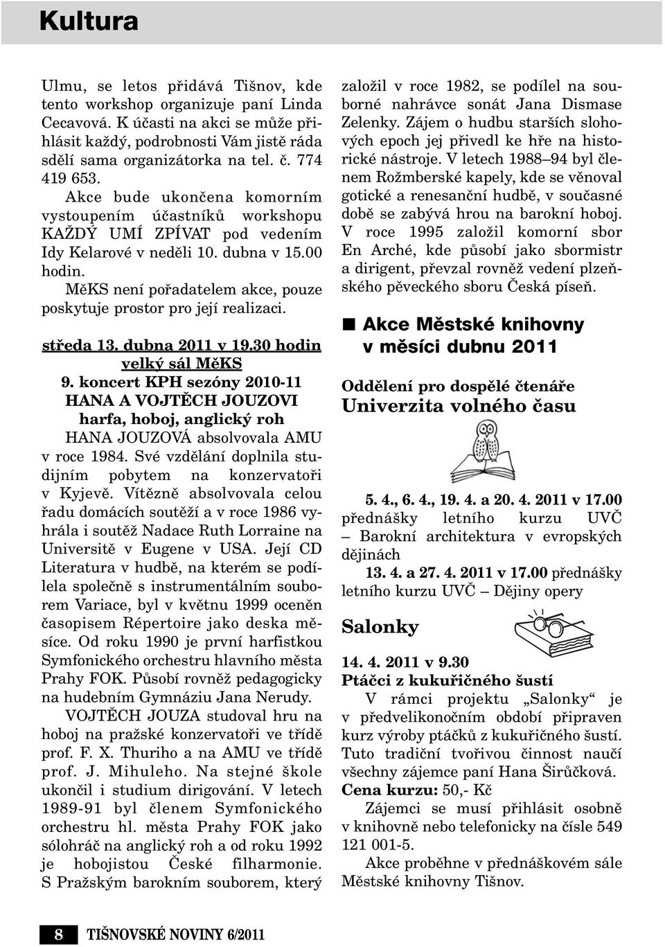 MûKS není pofiadatelem akce, pouze poskytuje prostor pro její realizaci. stfieda 13. dubna 2011 v 19.30 hodin velk sál MûKS 9.