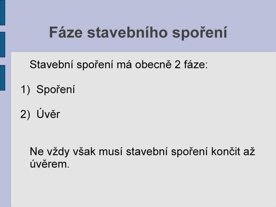 Spoření 2) Úvěr Ne vždy však