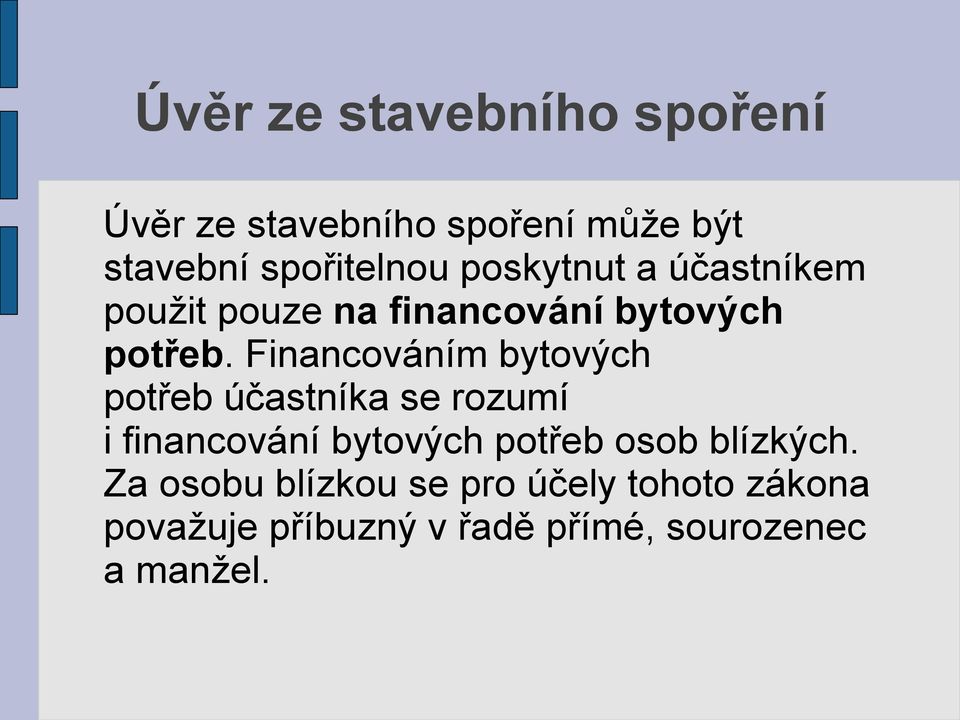 Financováním bytových potřeb účastníka se rozumí i financování bytových potřeb osob